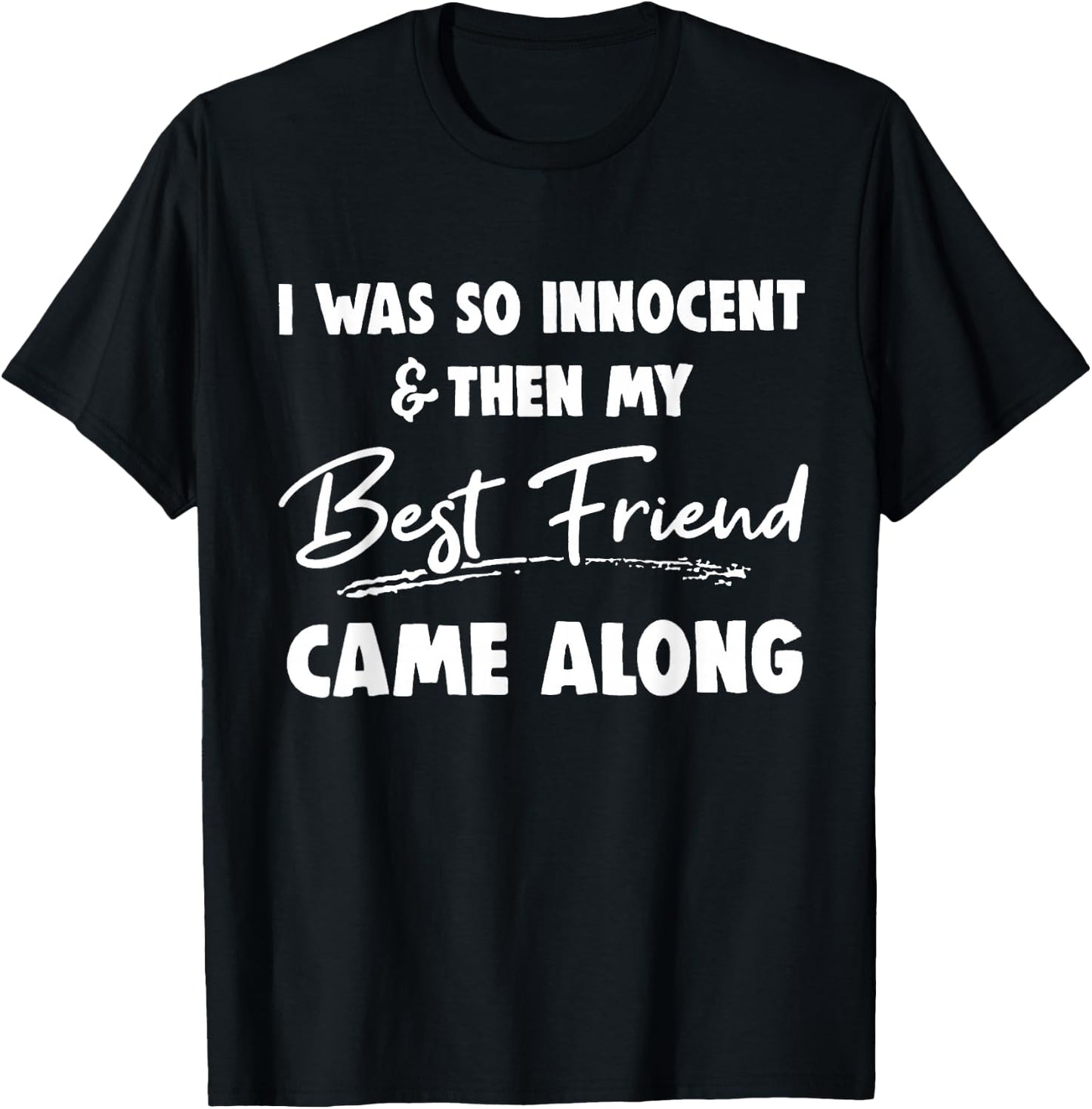 I was so innocent then my best friend came along Funny BFF T-Shirt - T-Shirt | Black