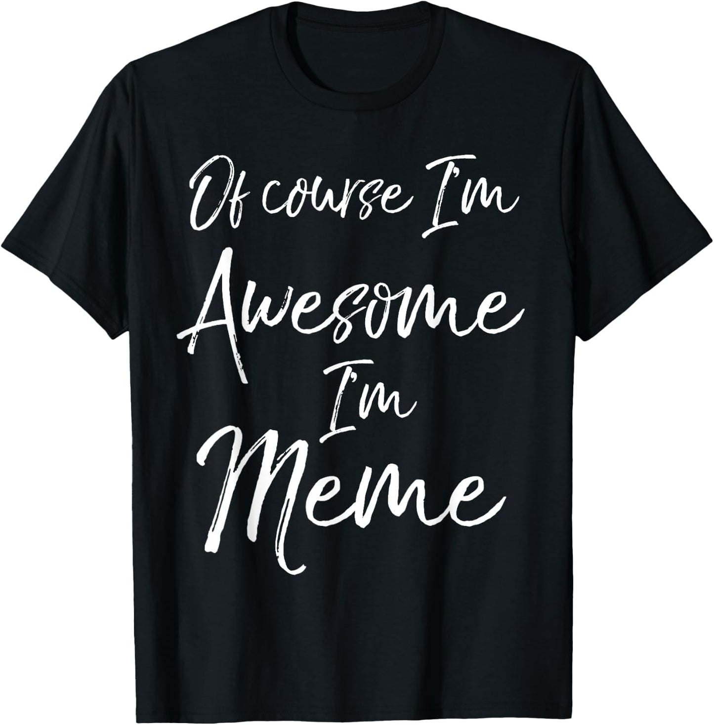 Grandma's Mother's Day Gift Of Course I'm Awesome I'm Meme T-Shirt - T-Shirt | Black