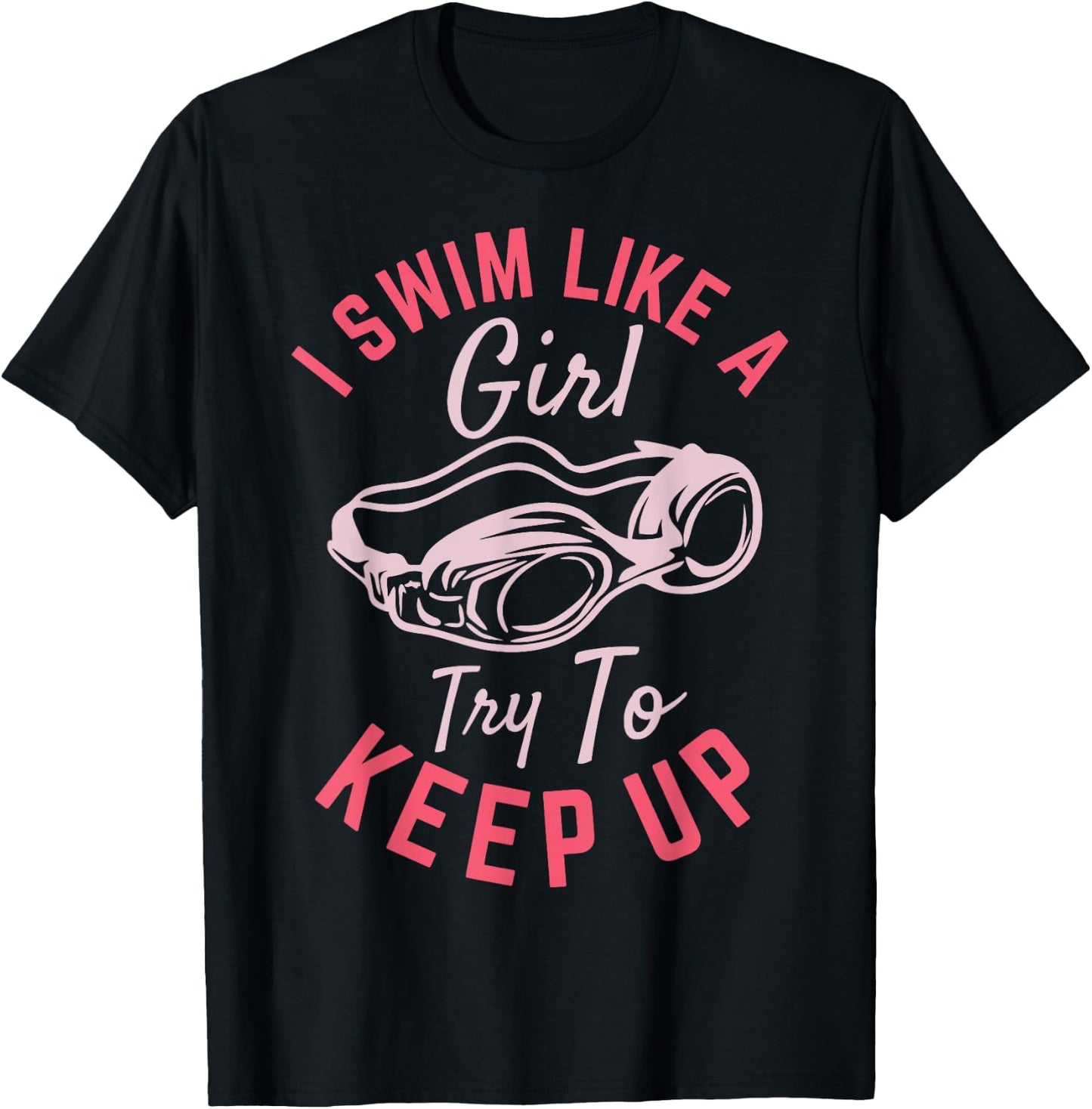 I Swim Like a Girl Try To Keep Up T-Shirt - T-Shirt | Black
