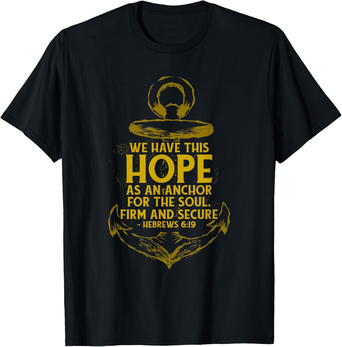 We Have This Hope As An Anchor For The Soul, Firm and Secure T-Shirt - T-Shirt | Black