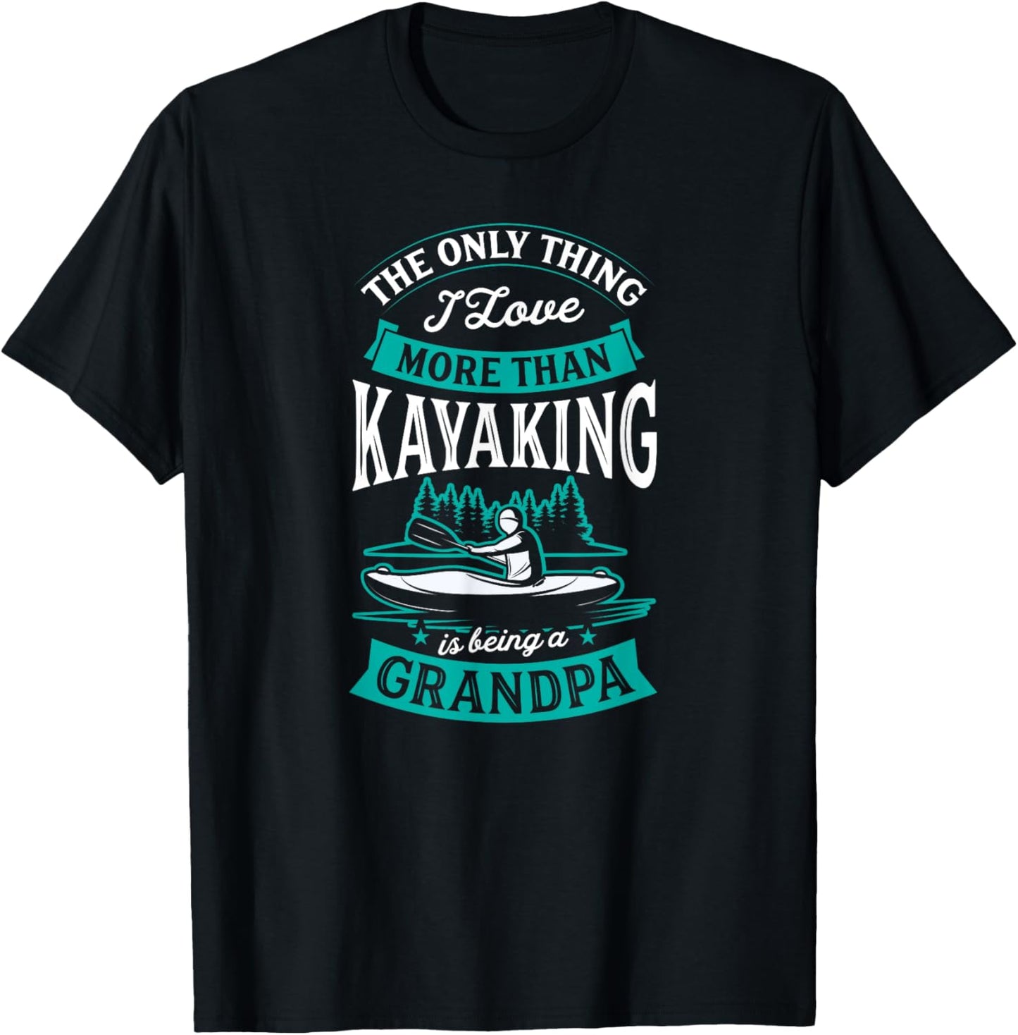 The Only Thing I Love More Than Kayaking Is Being A Grandpa T-Shirt - T-Shirt | Black