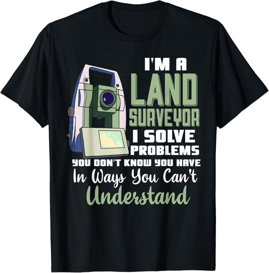 I'm A Land Surveyor Gift Funny Land Surveying Joke T-Shirt - T-Shirt | Black