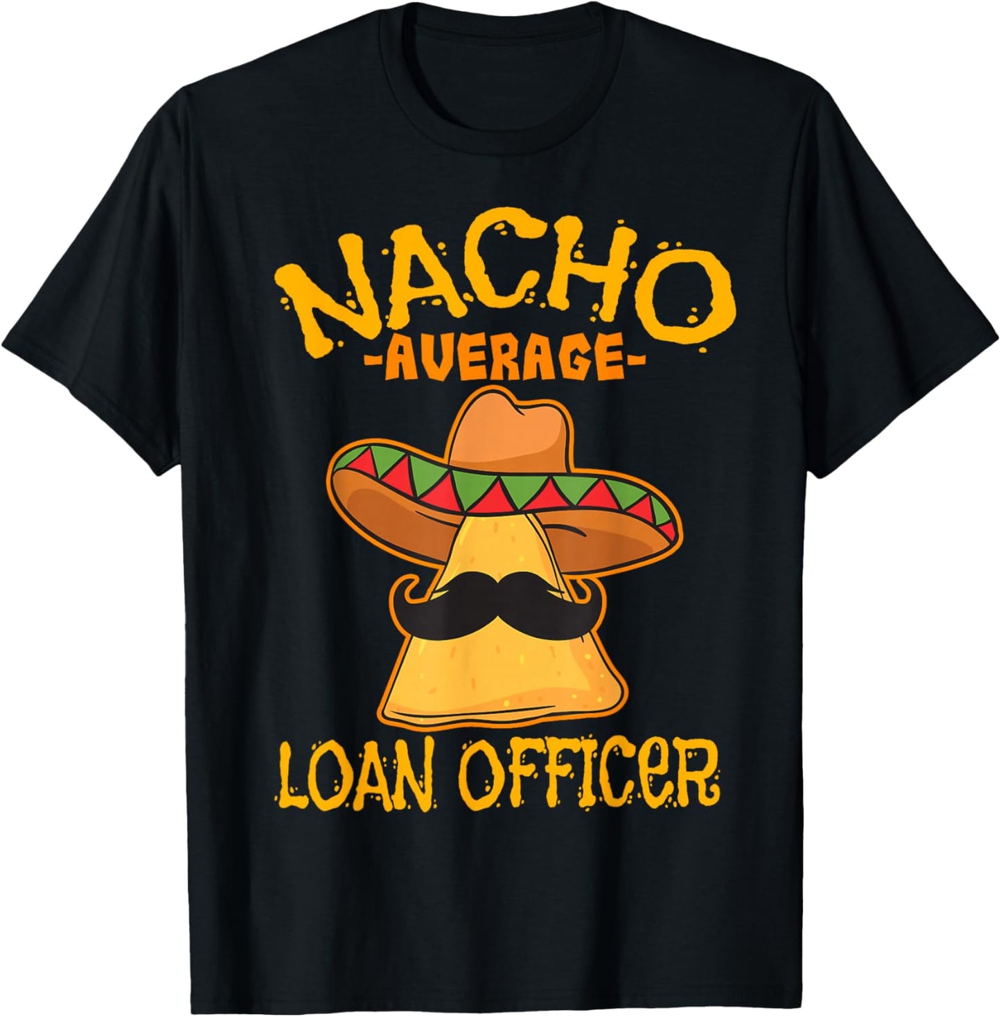 Nacho Average Loan Officer Originator Cinco de Mayo Party T-Shirt - T-Shirt | Black