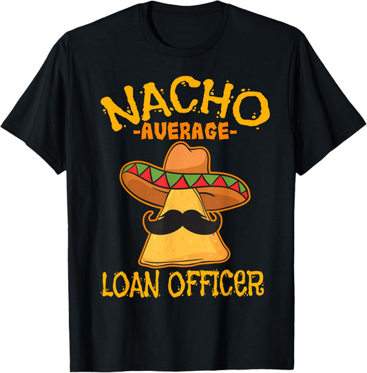 Nacho Average Loan Officer Originator Cinco de Mayo Party T-Shirt - T-Shirt | Black