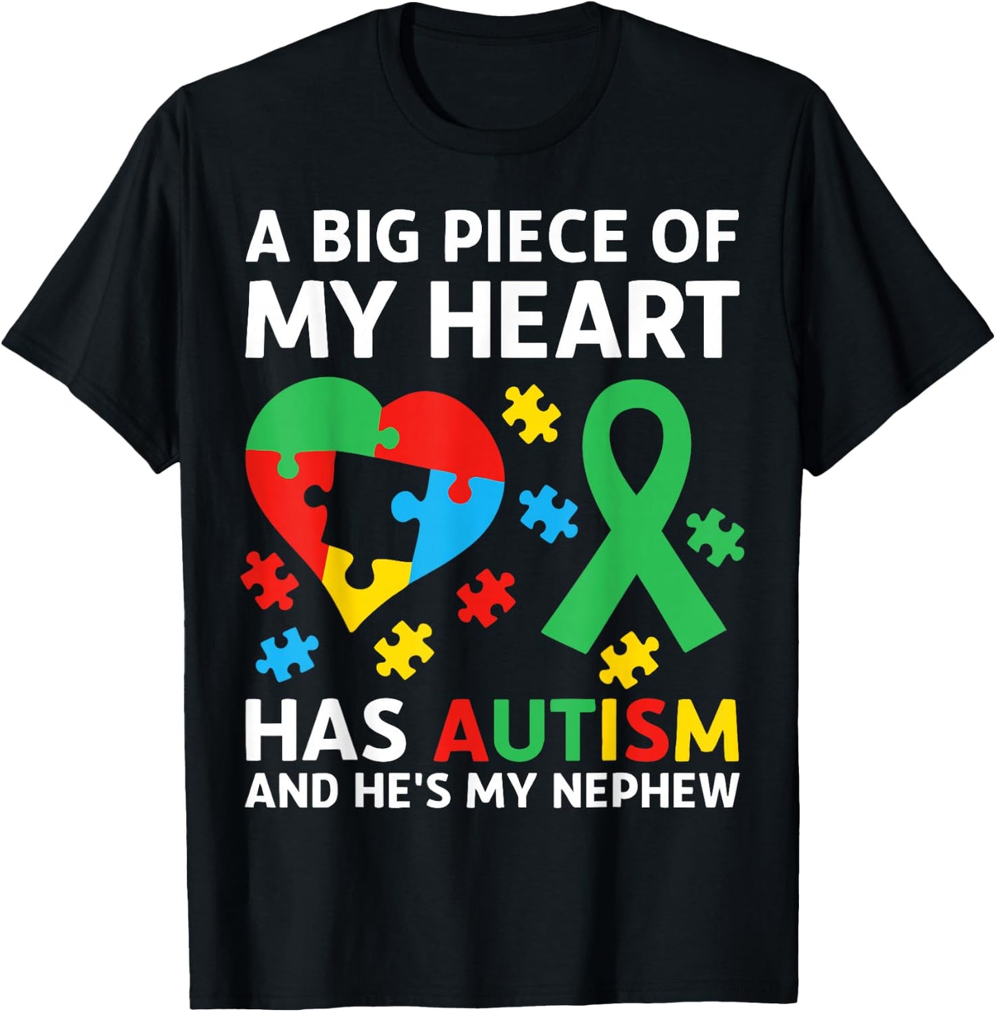 A Big Piece of My Heart Has Autism and He's My Nephew T-Shirt - T-Shirt | Black