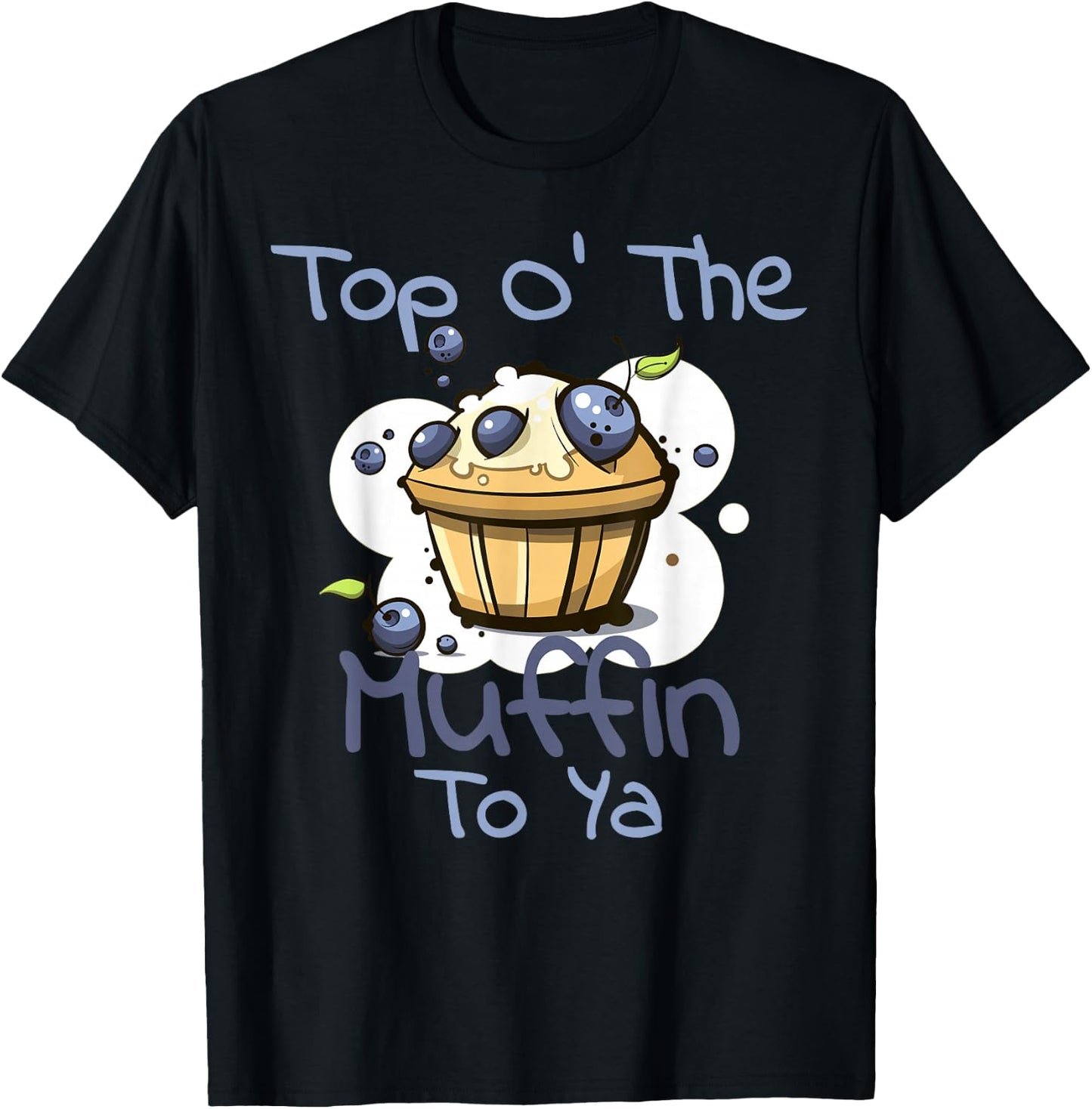 Top O' The Muffin To Ya Blueberry Bakery T-Shirt - T-Shirt | Black