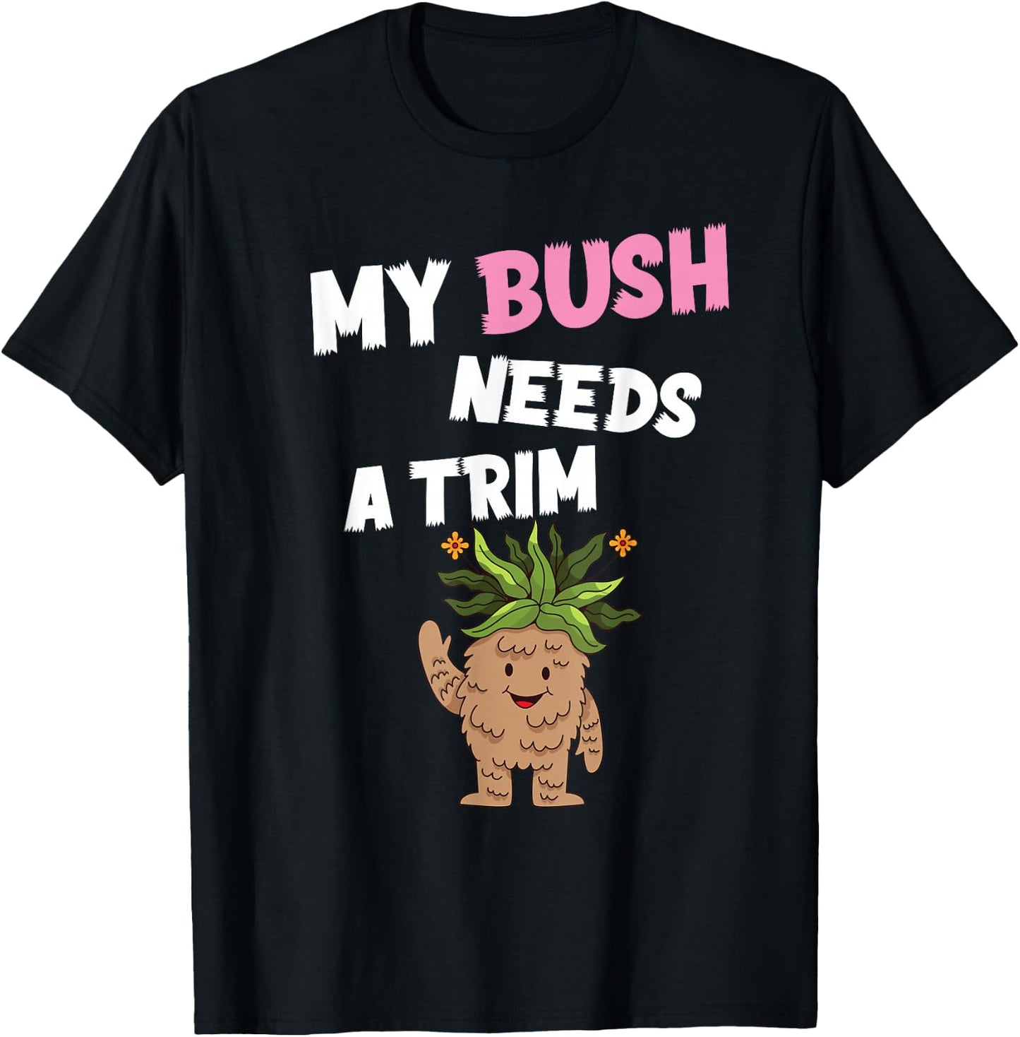 Funny Offensive Rude Novelty My Bush Needs A Trim Hairstyle T-Shirt - T-Shirt | Black