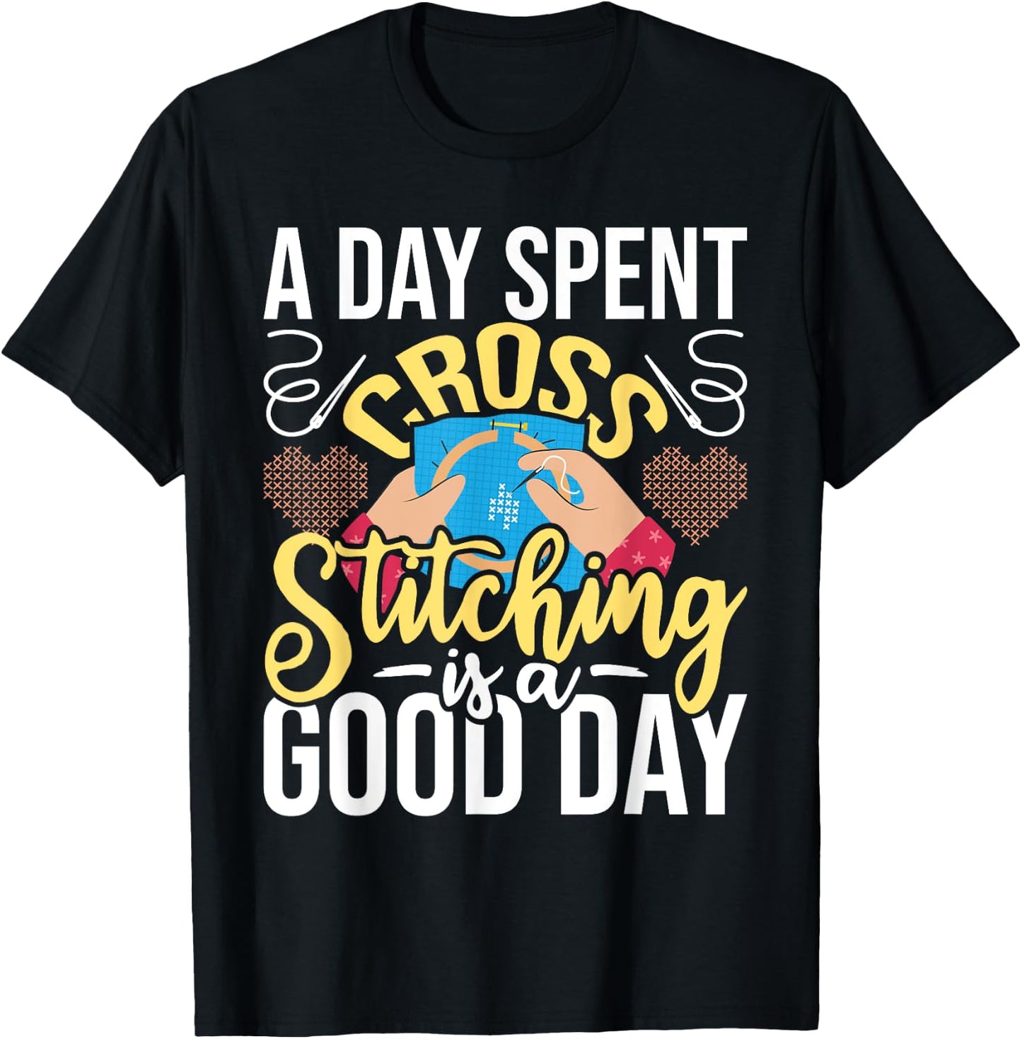 A Day Spent Cross Stitching Is A Good Day - Cross Stitcher T-Shirt - T-Shirt | Black