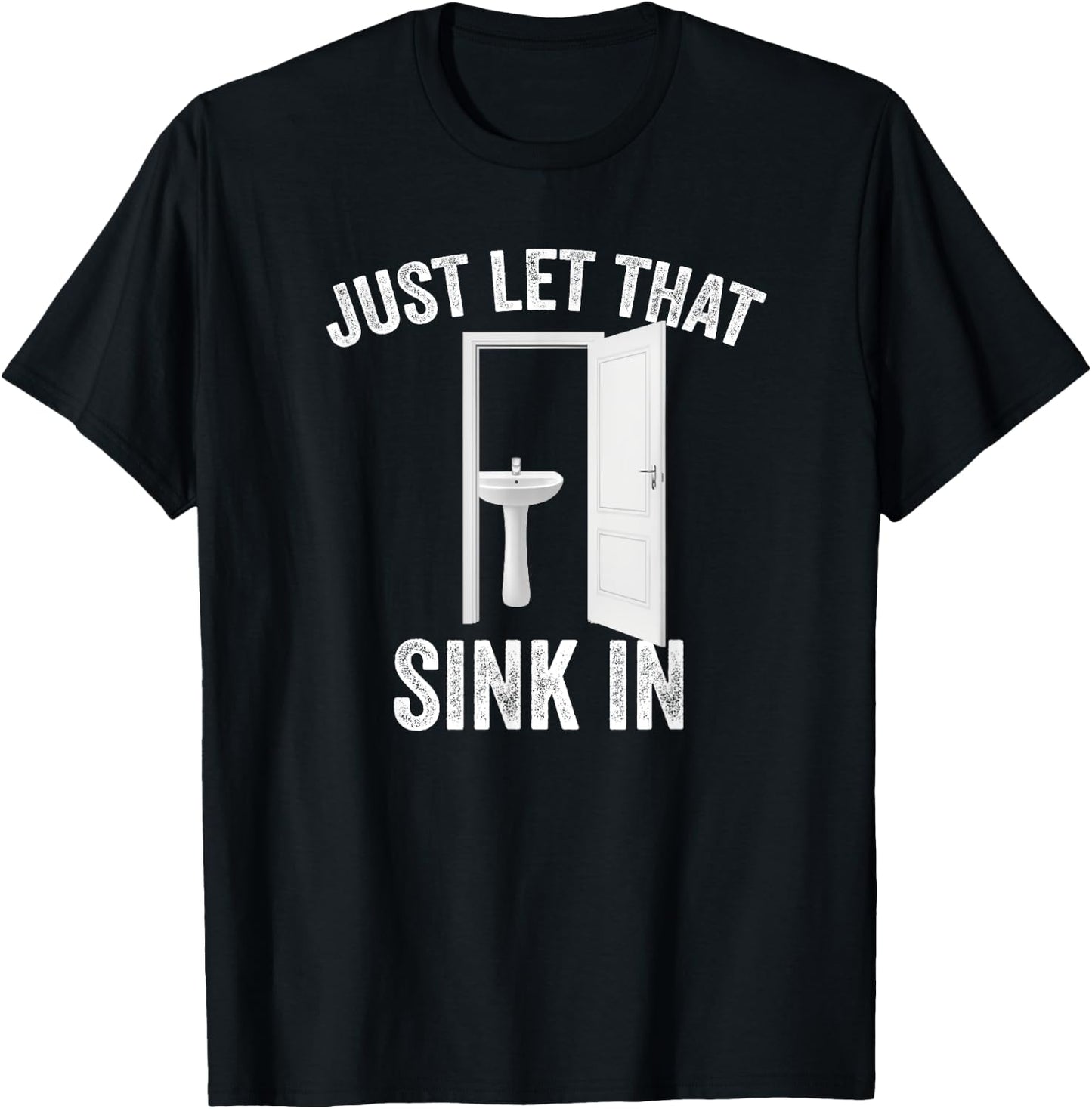 Just Let That Sink In Funny, Sarcastic Toilet Humor Meme T-Shirt - T-Shirt | Black