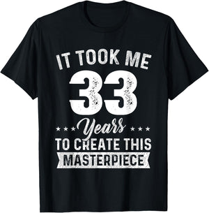 It Took Me 33 Years Masterpiece 33rd Birthday 33 Years Old T-Shirt - T-Shirt | Black