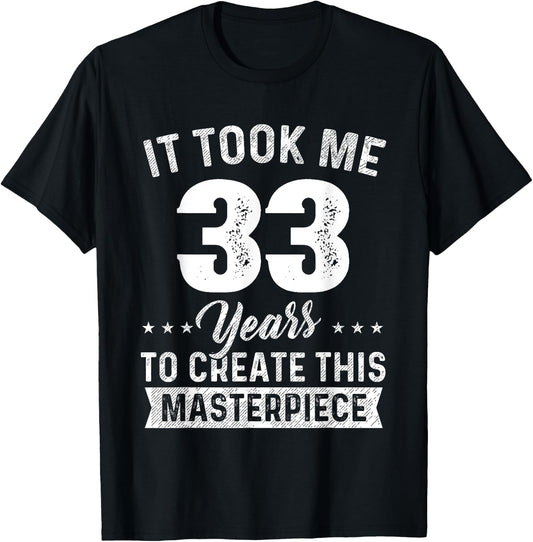 It Took Me 33 Years Masterpiece 33rd Birthday 33 Years Old T-Shirt - T-Shirt | Black