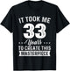 It Took Me 33 Years Masterpiece 33rd Birthday 33 Years Old T-Shirt - T-Shirt | Black