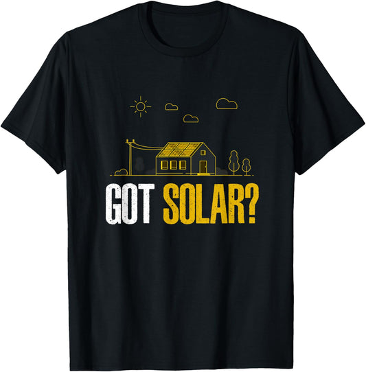 Solar Energy Got Solar Panels Funny Solar Power T-Shirt - T-Shirt | Black