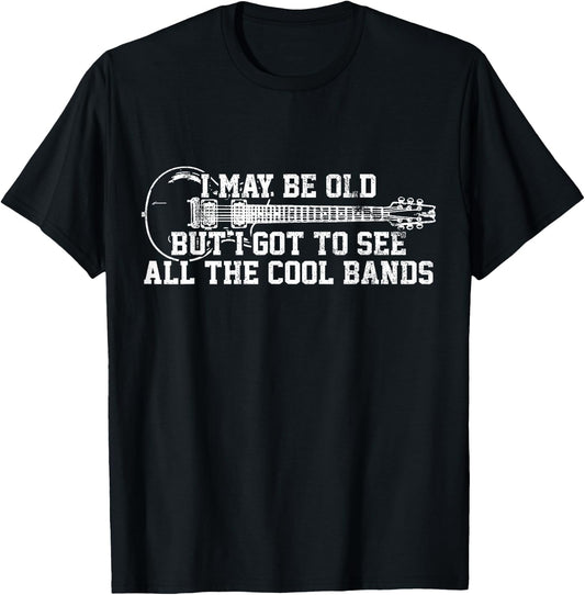 I May Be Old But I Got To See All The Cool Bands - Guitar T-Shirt - T-Shirt | Black