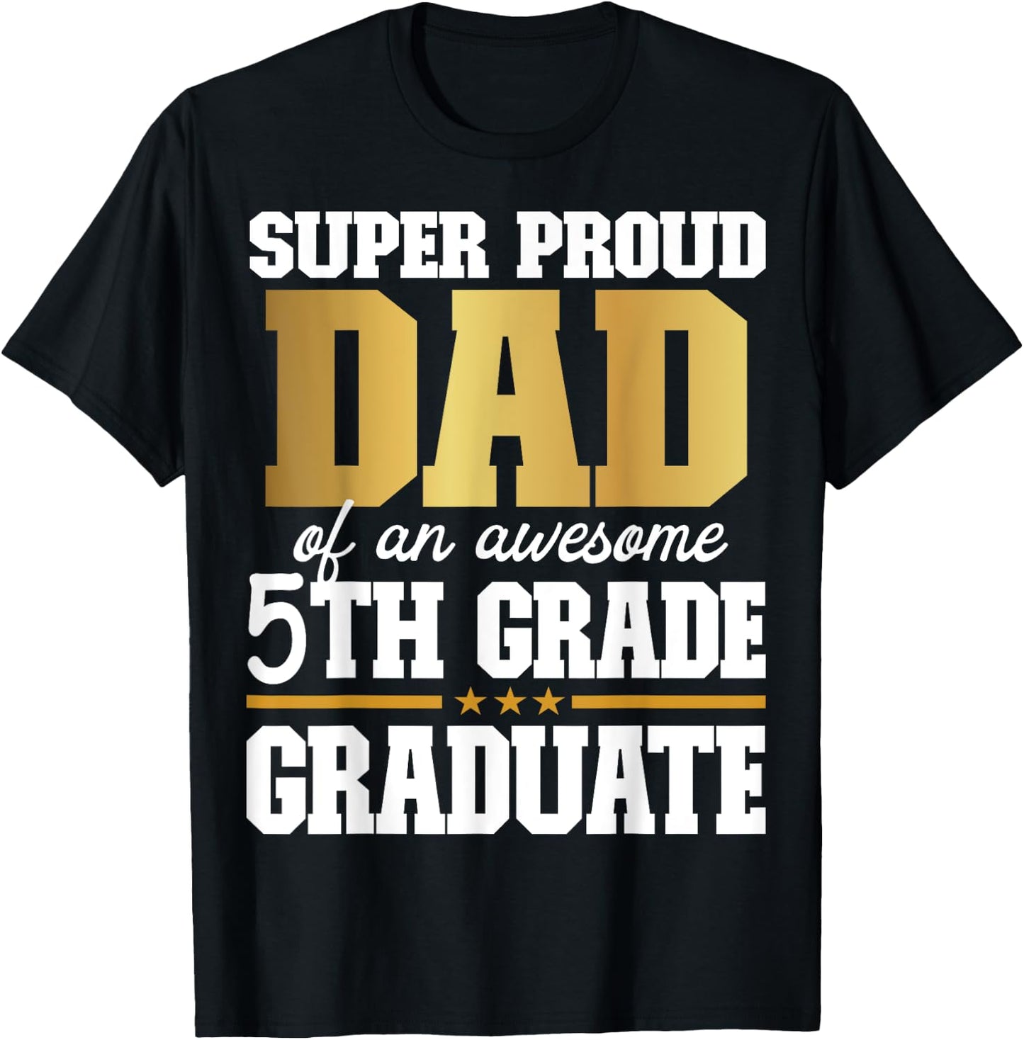 Super Proud Dad of an Awesome 5th Grade Graduate 2024 2025 T-Shirt - T-Shirt | Black