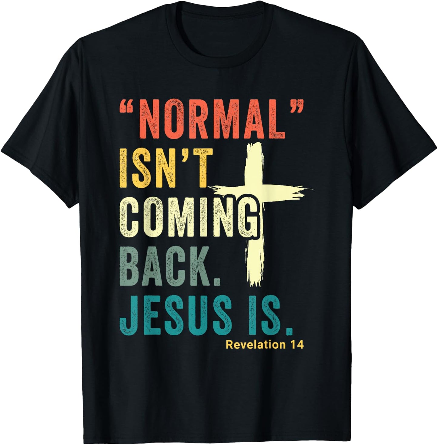 Revelation 14 Bible Verse Normal Isnt Comming Back Jesus Is T-Shirt - T-Shirt | Black