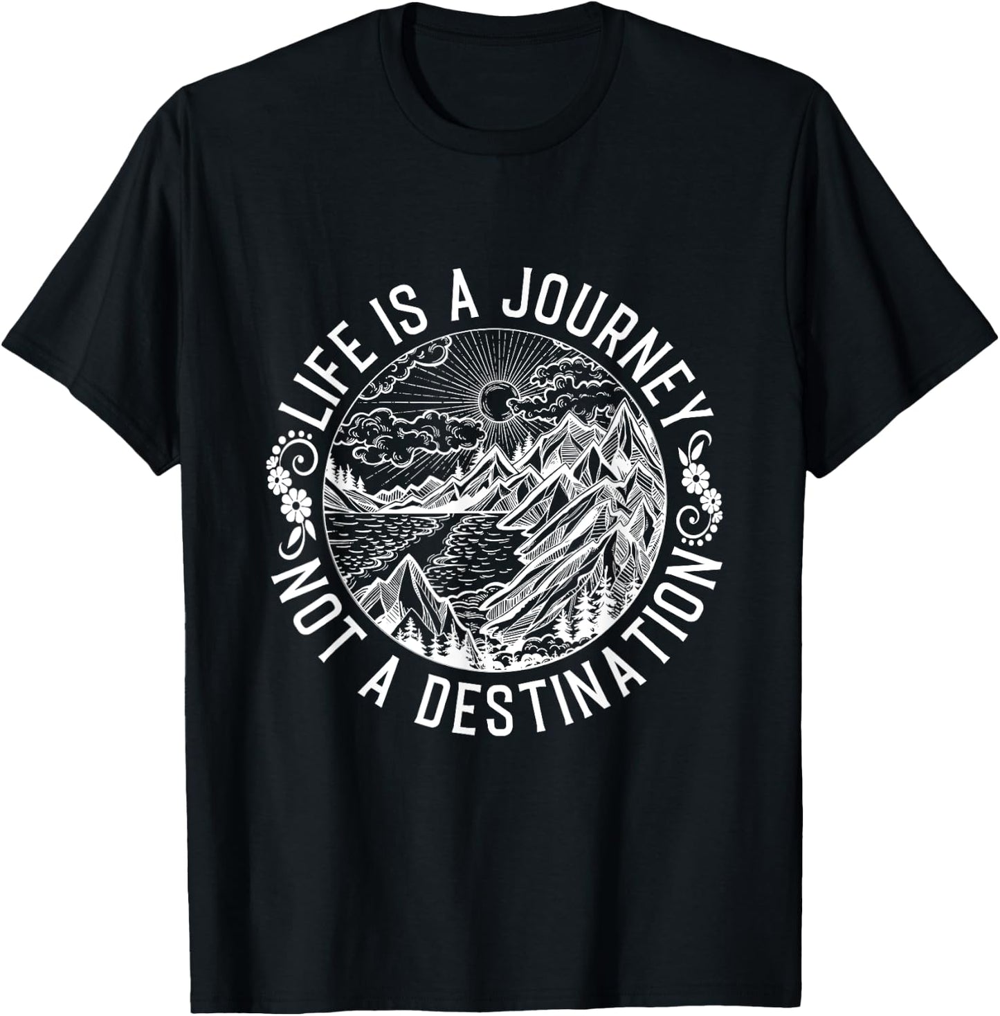 Life Is A Journey Not A Destination Quote T-Shirt - T-Shirt | Black