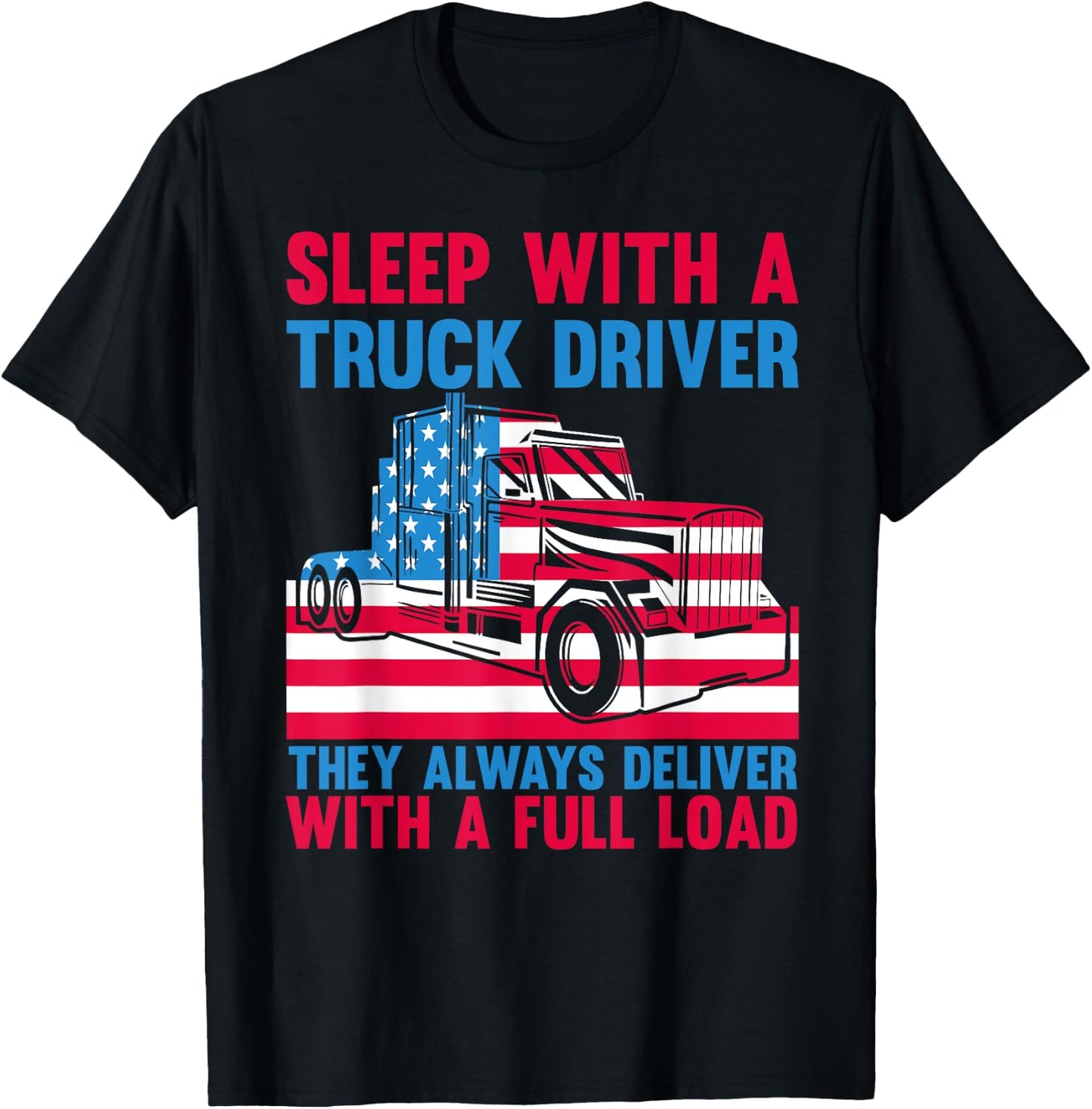 Sleep With A Truck Driver They Always Deliver Funny Trucker T-Shirt - T-Shirt | Black