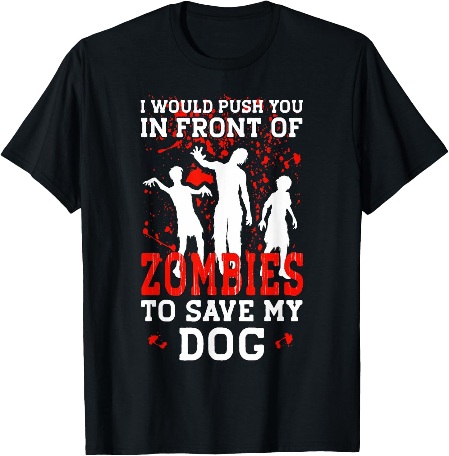 I Would Push You In Front Of Zombies To Save My Dog Men Women Kids T-Shirt - T-Shirt | Black