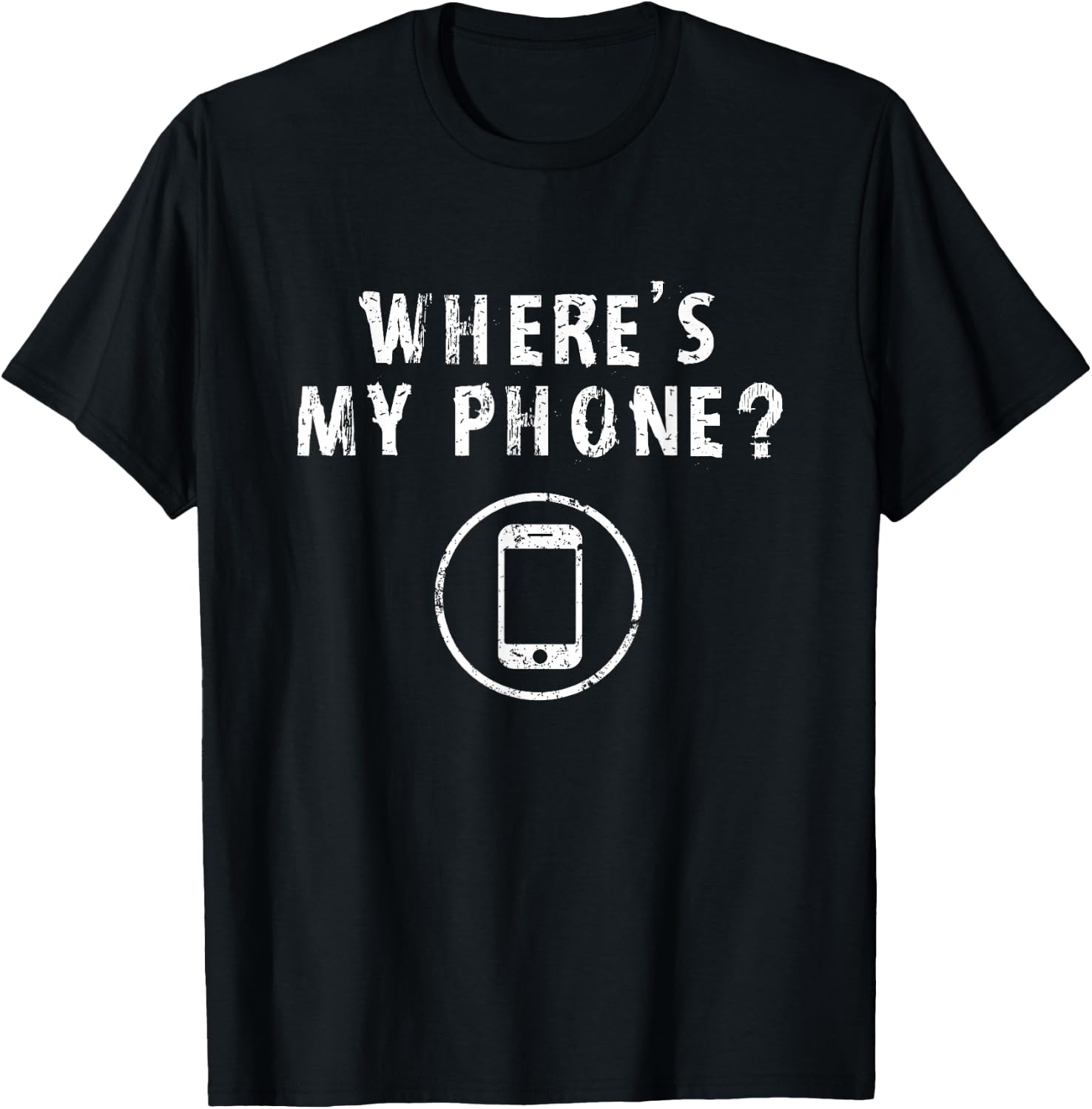 Where's My Phone Distressed Funny Friends Gifts T-Shirt - T-Shirt | Black