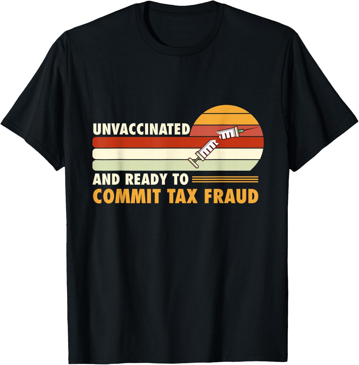Unvaccinated And Ready To Commit Tax Fraud T-Shirt - T-Shirt | Black