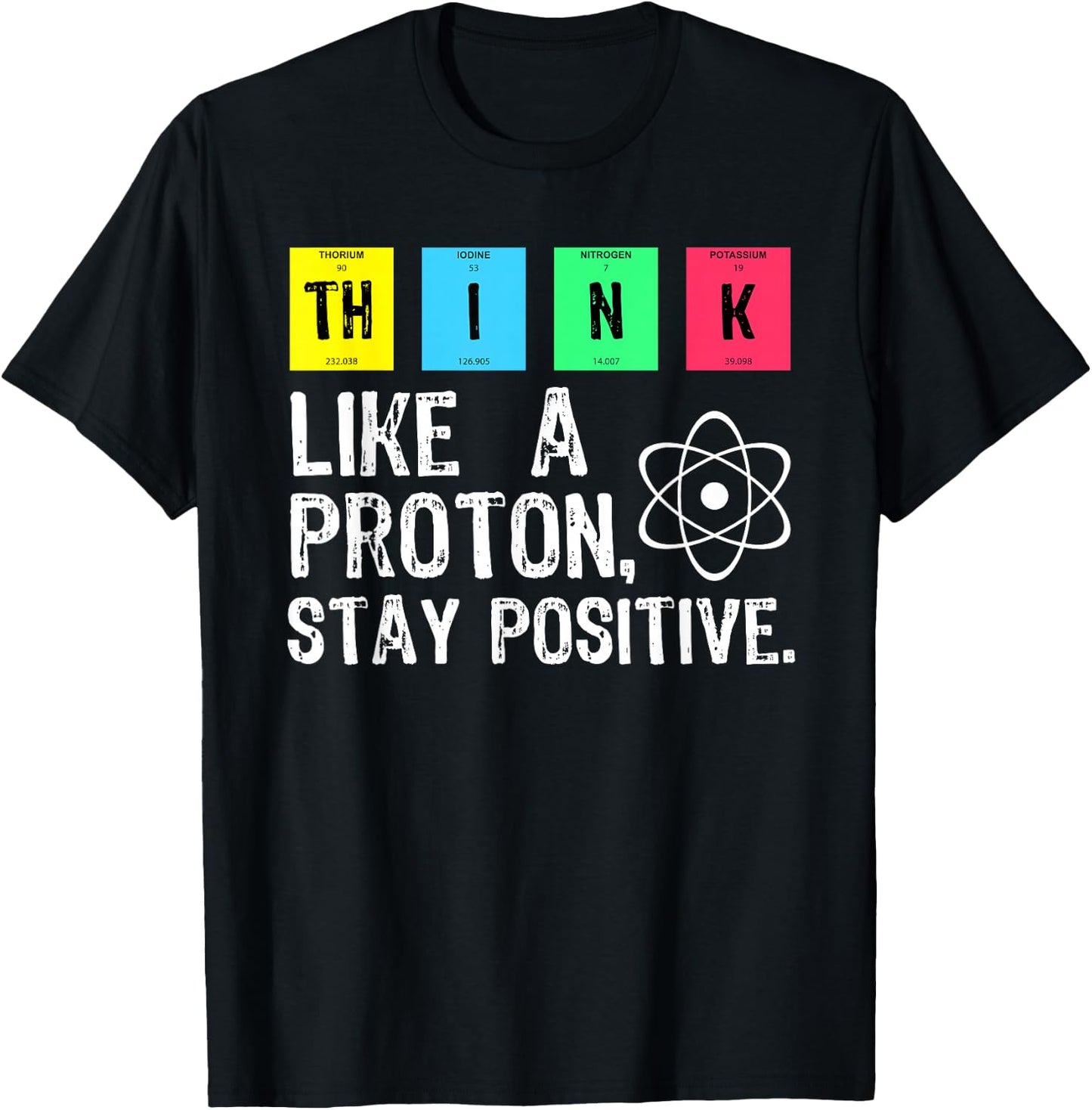 Think Like A Proton Stay Positive Funny Science T Shirt T-Shirt - T-Shirt | Black