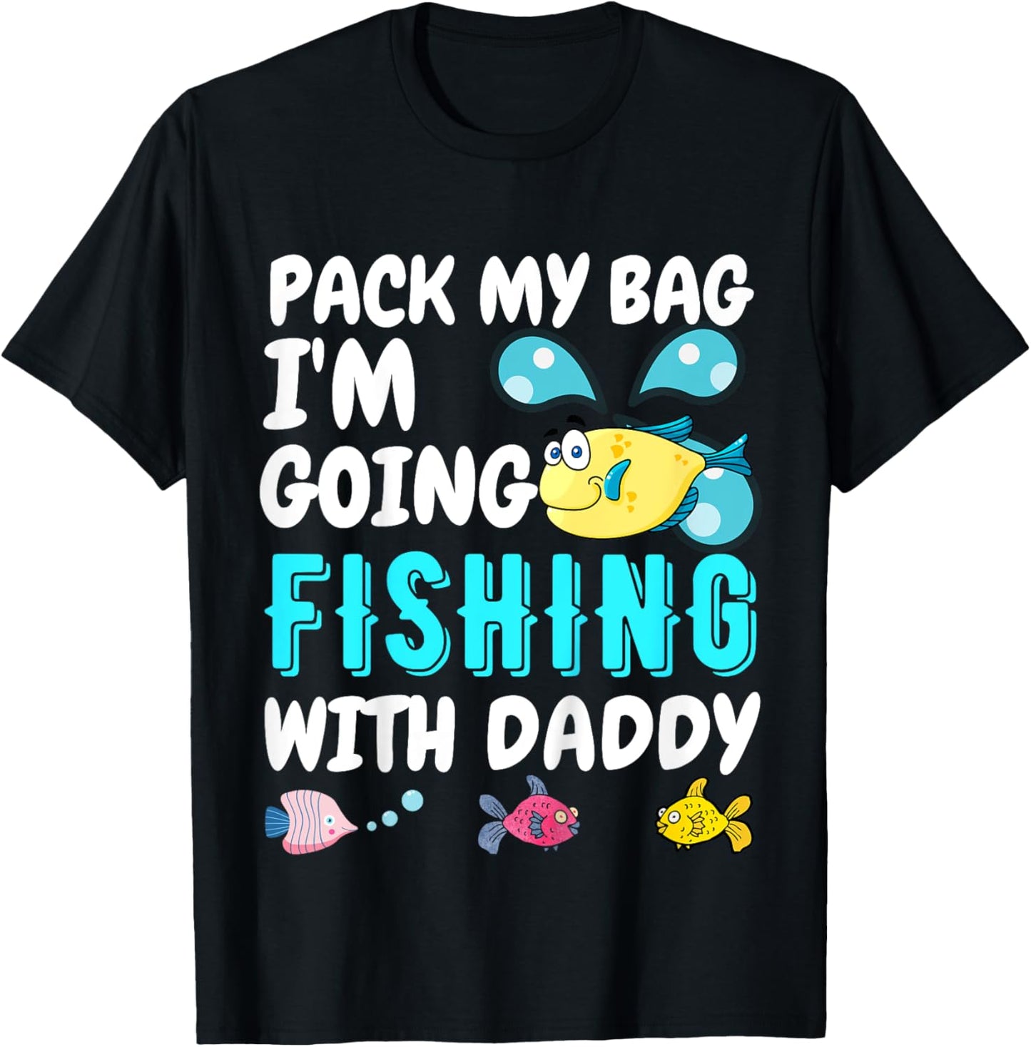 Pack My Bag I'm Going Fishing With Daddy - Dad Fishing T-Shirt - T-Shirt | Black