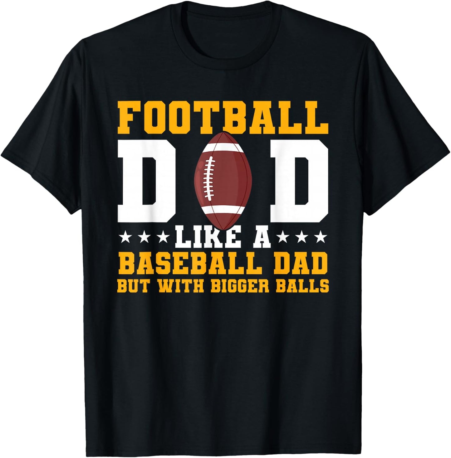 Football Dad Like A Baseball Dad But With Bigger Balls T-Shirt - T-Shirt | Black