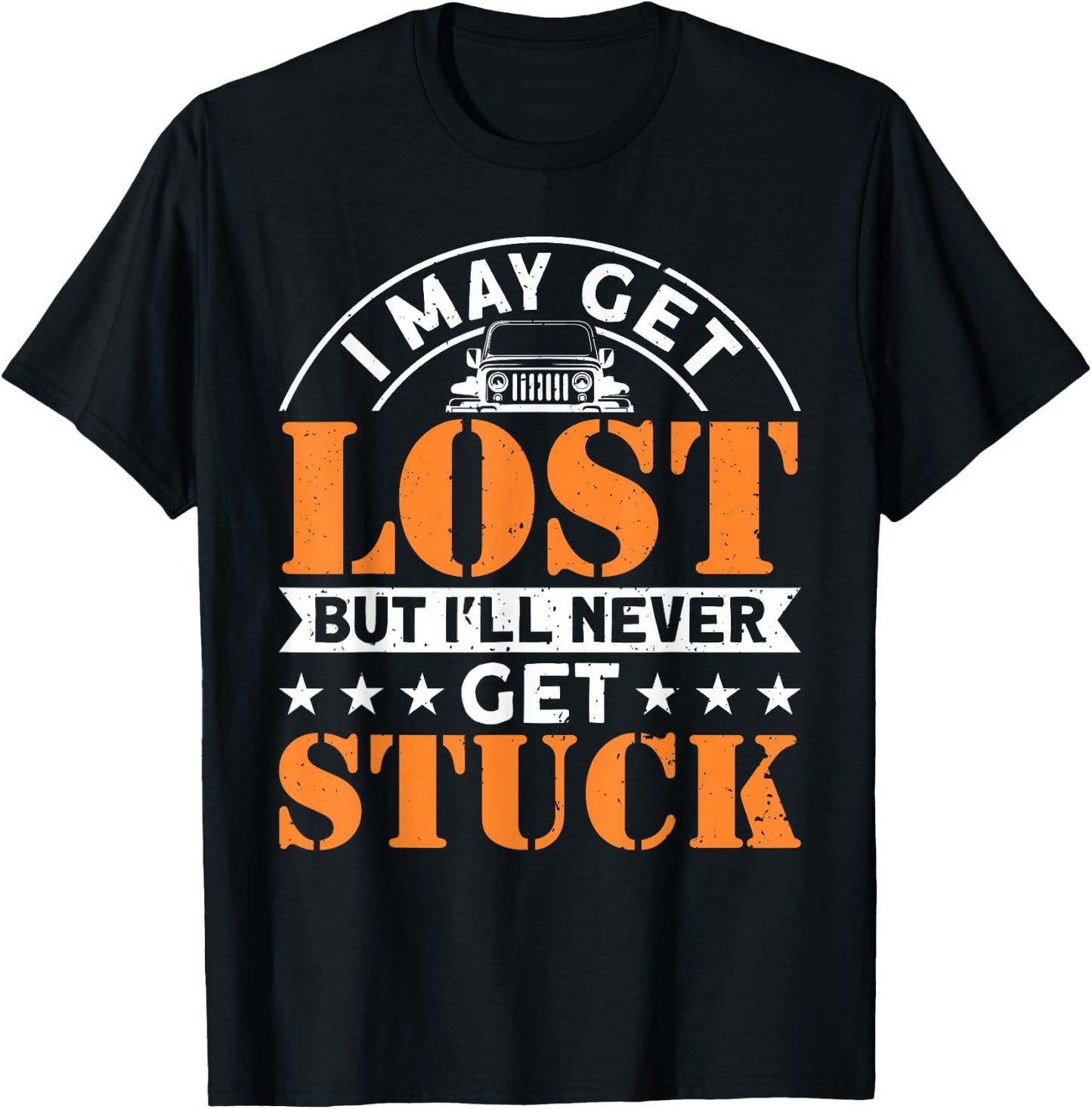 I May Get Lost But I'll Never Get Stuck Offroad 4x4 SUV T-Shirt - T-Shirt | Black