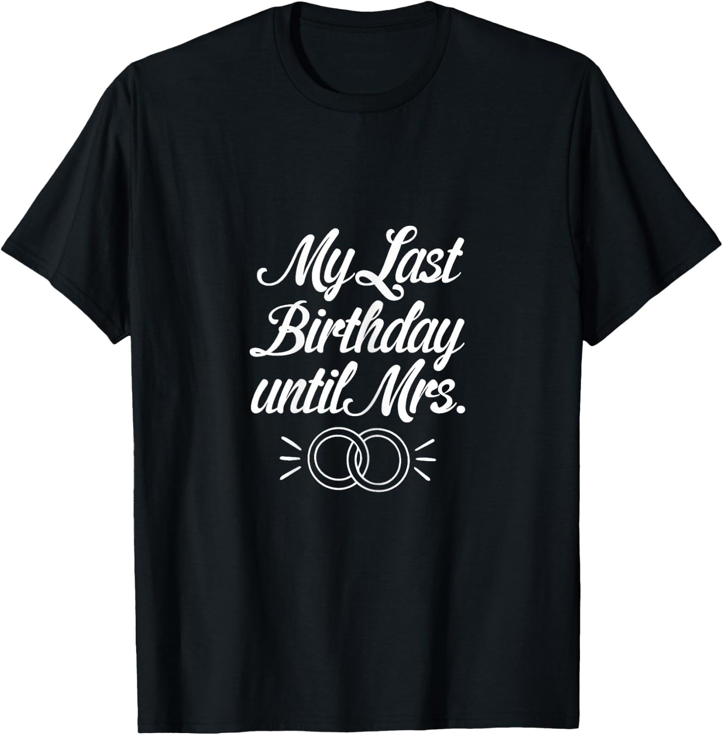 My Last Birthday Until Mrs Fiancee Future Wife Engaged Women T-Shirt - T-Shirt | Black