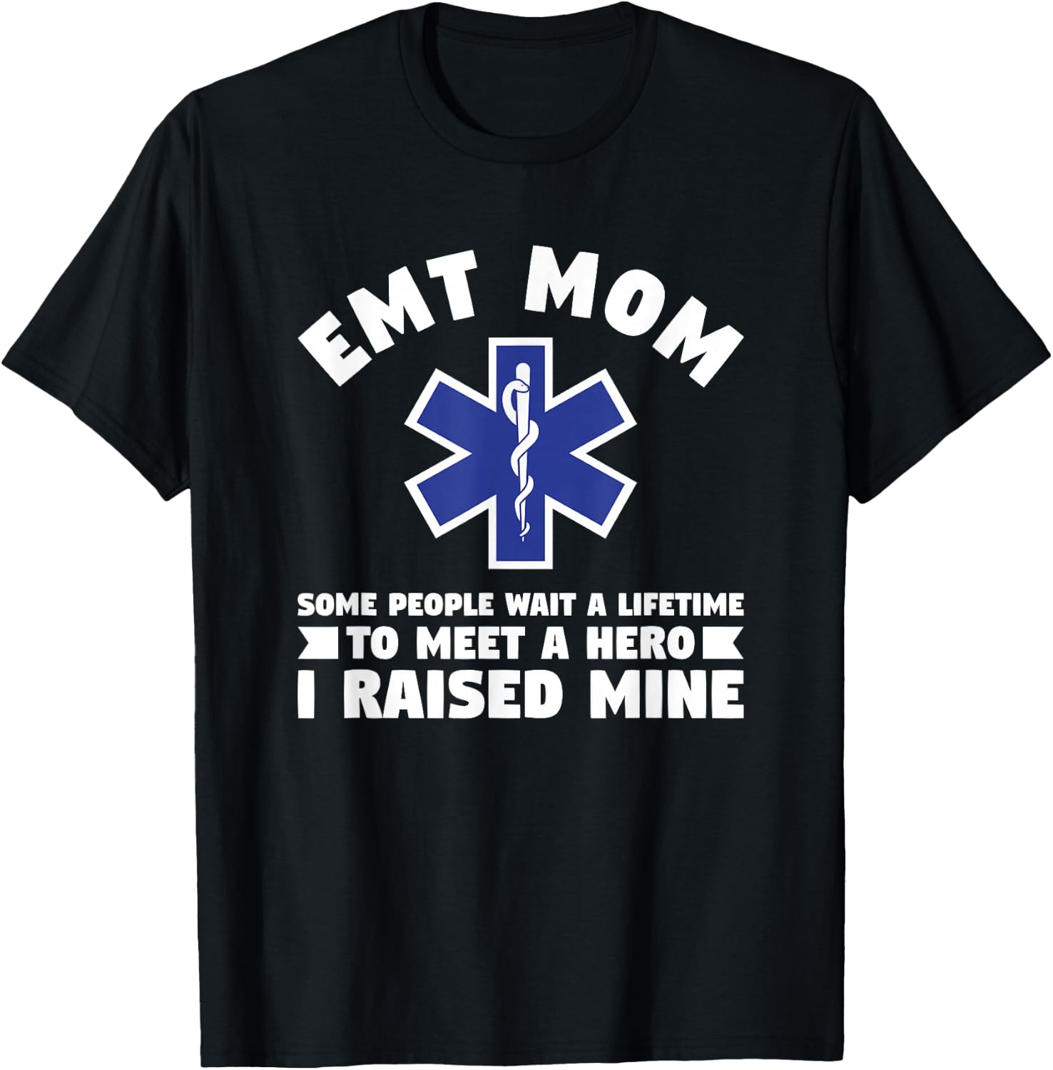 EMT Mom Some People Wait A Lifetime To Meet A Hero T-Shirt - T-Shirt | Black