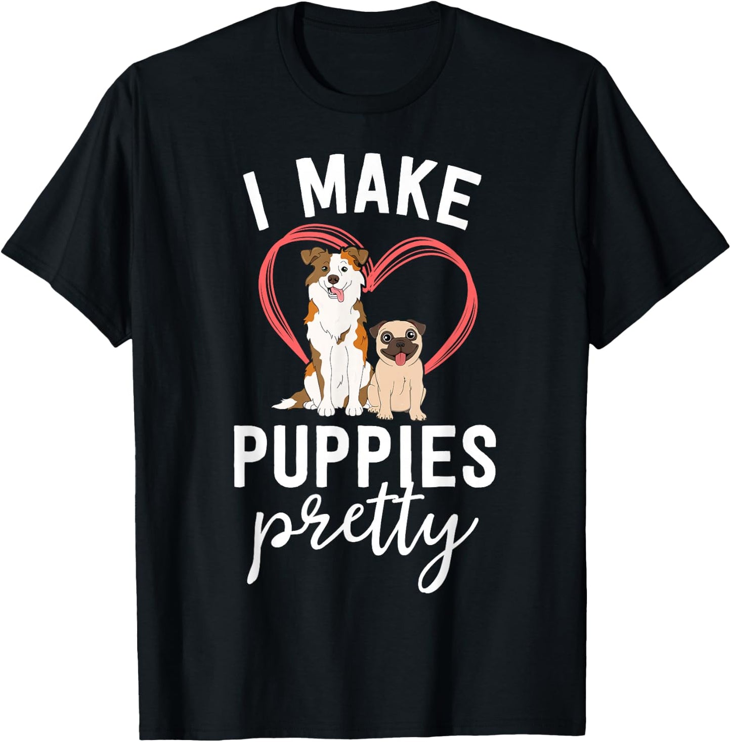 Funny Dog Groomer Gift Spa Grooming I Make Puppies Pretty T-Shirt - T-Shirt | Black