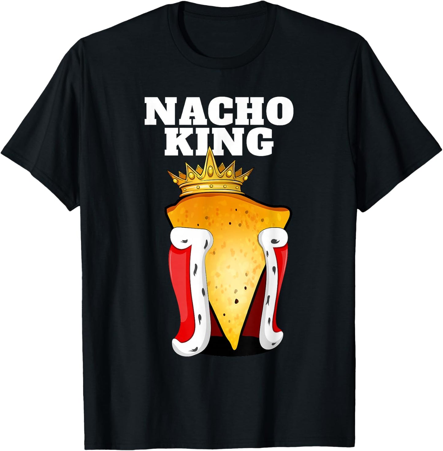 Nacho King | Nacho Lover Shirt | Cute Mexican Nachos T-Shirt - T-Shirt | Black