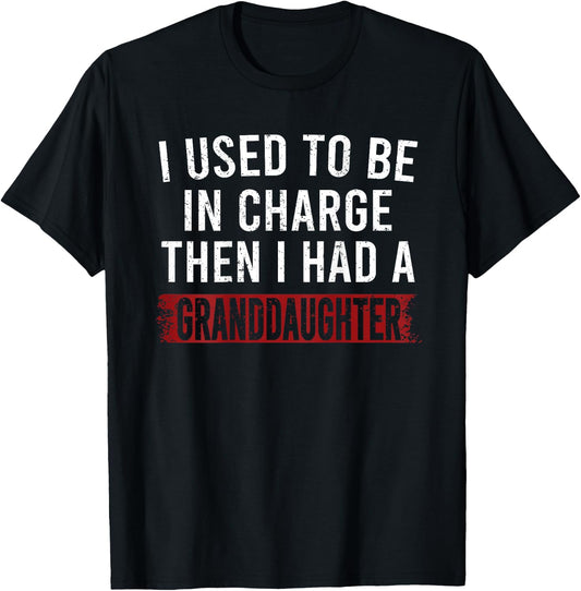 I Used to Be in Charge Then I Had A Granddaughter T-Shirt - T-Shirt | Black