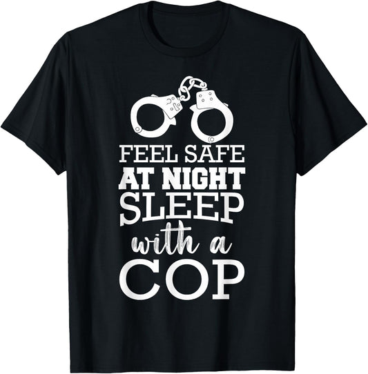 Sleep With A Cop Feel Safe At Night Sleep With A Cop T-Shirt - T-Shirt | Black