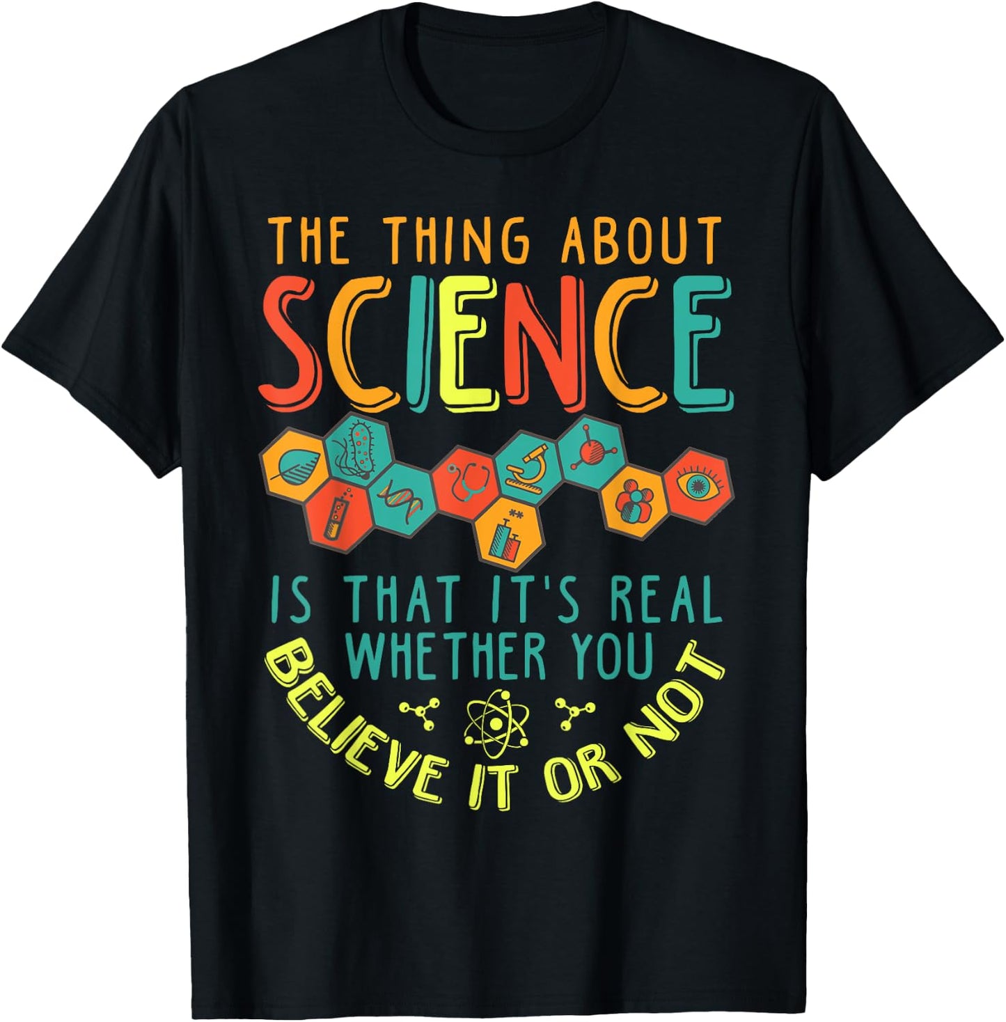 Science Is Real Whether You Believe in Or Not T-Shirt - T-Shirt | Black
