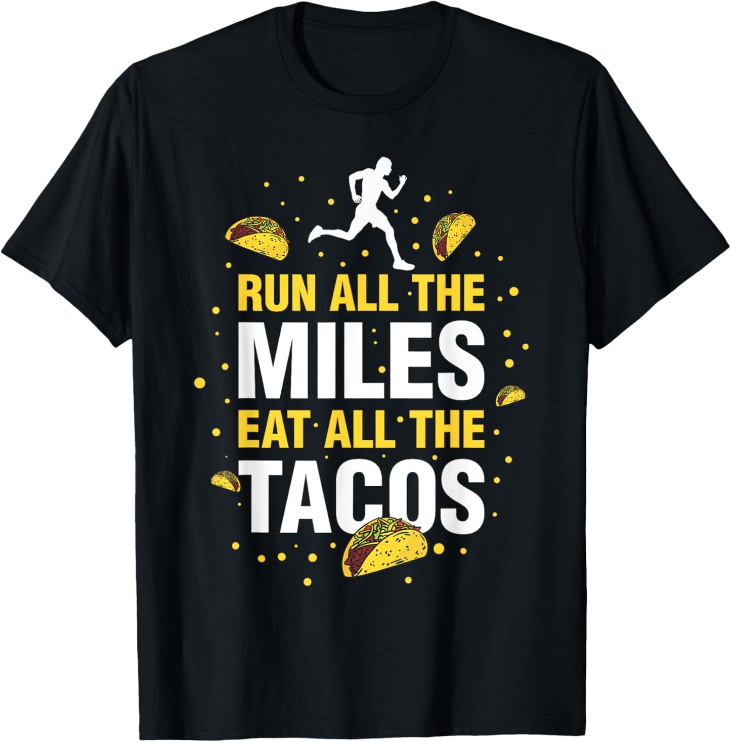 Run All The Miles Eat All The Tacos T-Shirt - T-Shirt | Black