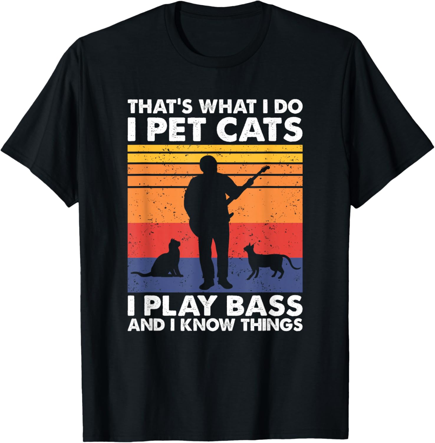 That What I Do I Pet Cats I Play Bass & I Know Things T-Shirt - T-Shirt | Black
