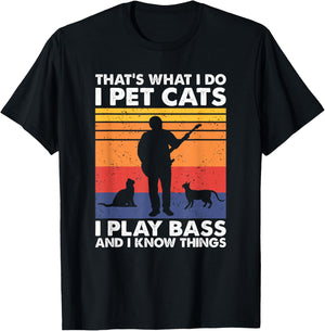 That What I Do I Pet Cats I Play Bass & I Know Things T-Shirt - T-Shirt | Black