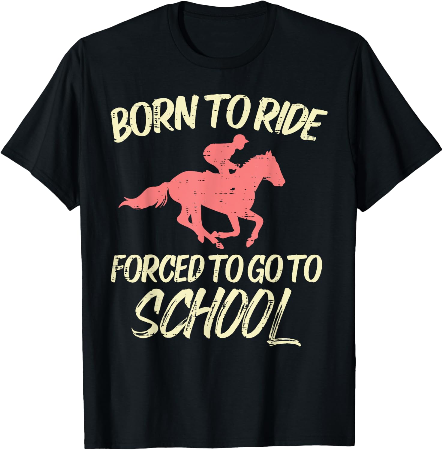 Born Ride Forced To Go School Funny Horse Horseback Riding T-Shirt - T-Shirt | Black