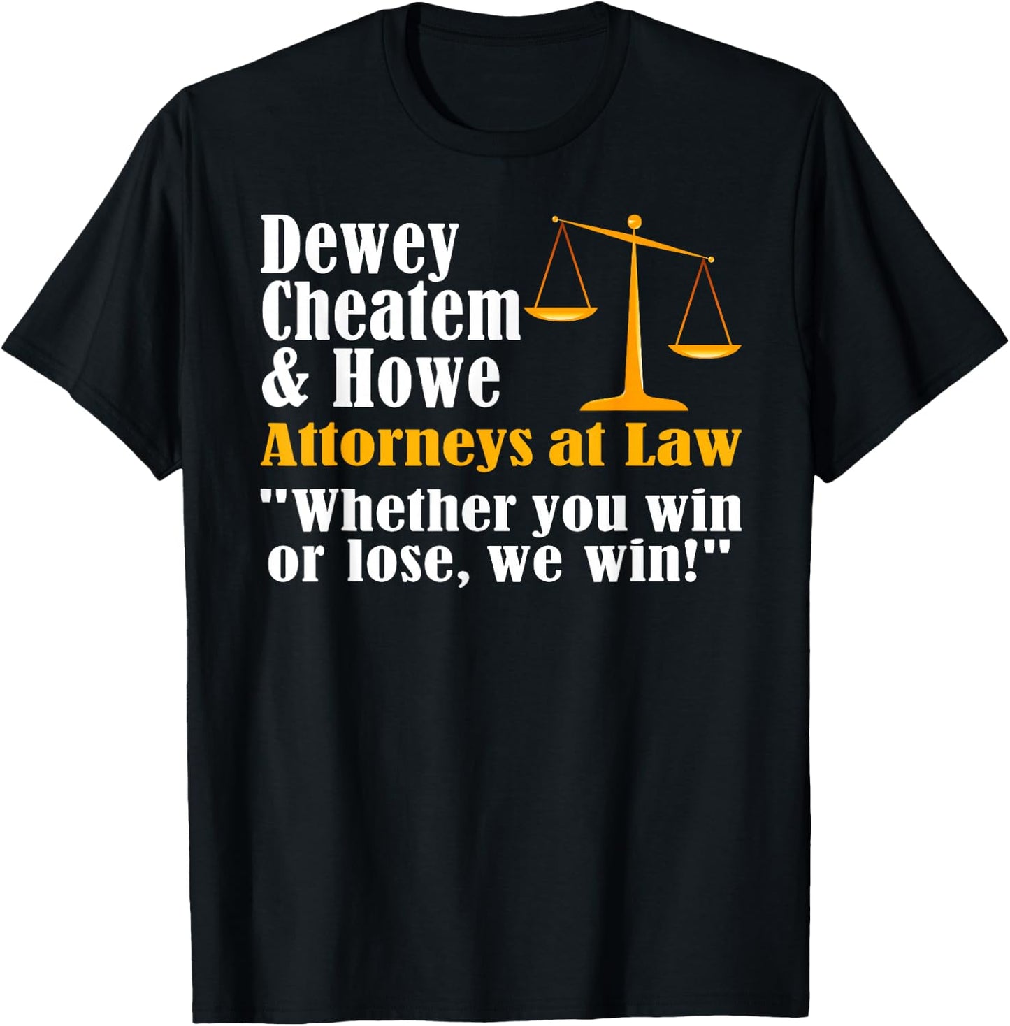 Dewey Cheatem and Howe Funny Lawyer Attorney Joke Meme T-Shirt - T-Shirt | Black