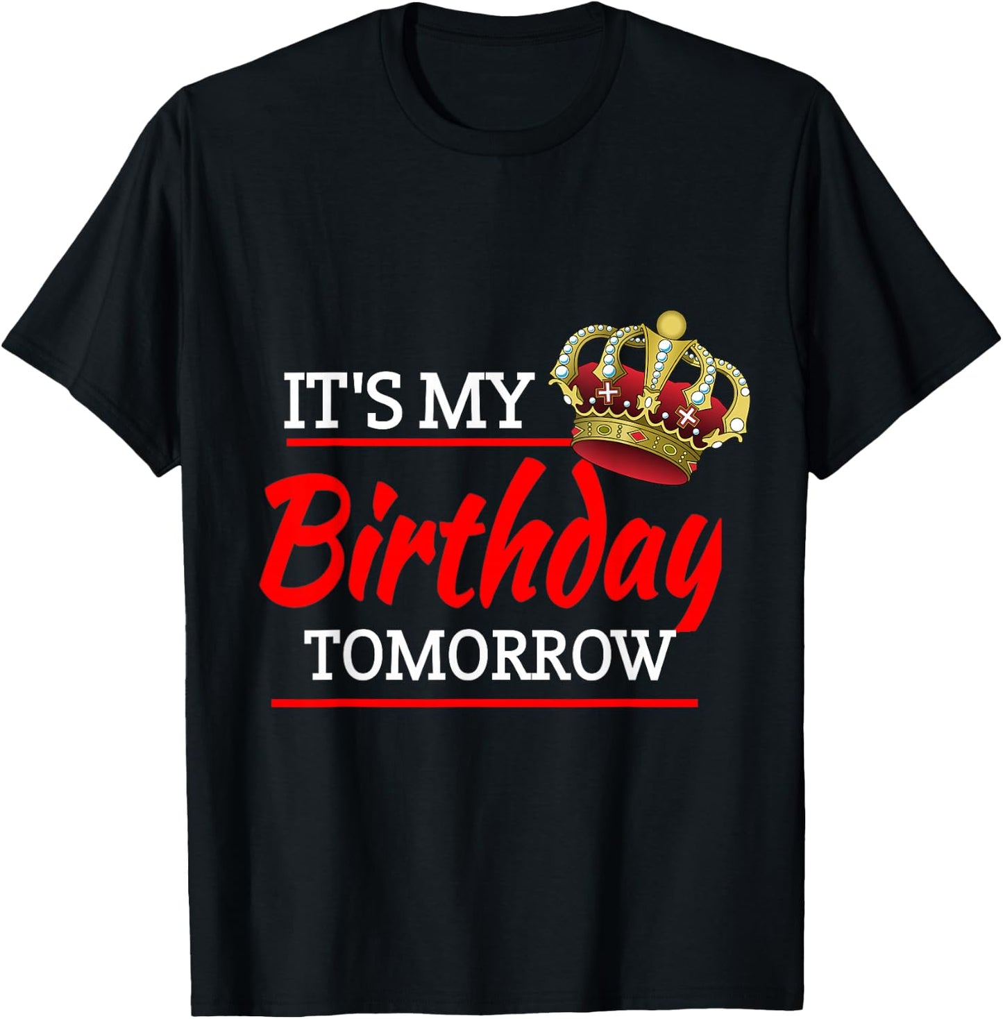 It's My Birthday Tomorrow Birthday T-Shirt - T-Shirt | Black