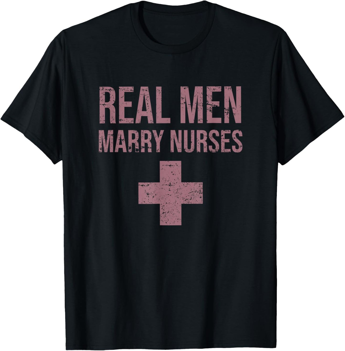 Real Men Marry Nurses Funny Humor Sarcastic Profession Gift T-Shirt - T-Shirt | Black