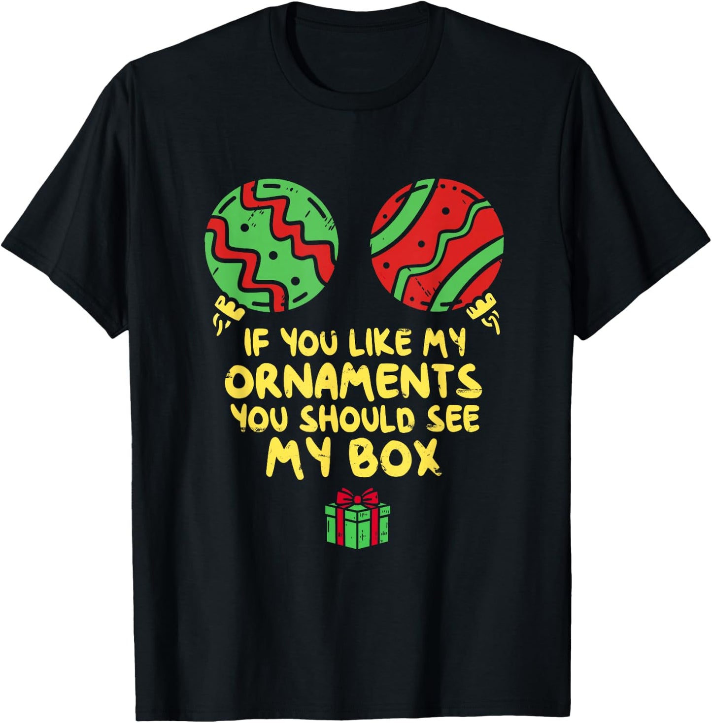 If Like My Ornaments You Should See My Box Christmas Humor T-Shirt - T-Shirt | Black