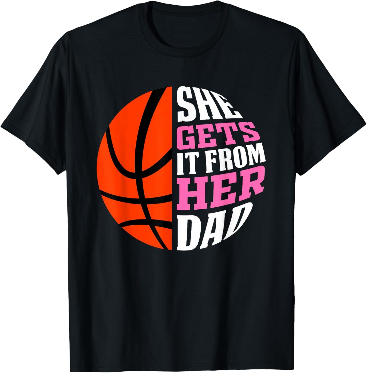 She Gets It from Her Dad Basketball Girls Women's Daughters T-Shirt - T-Shirt | Black