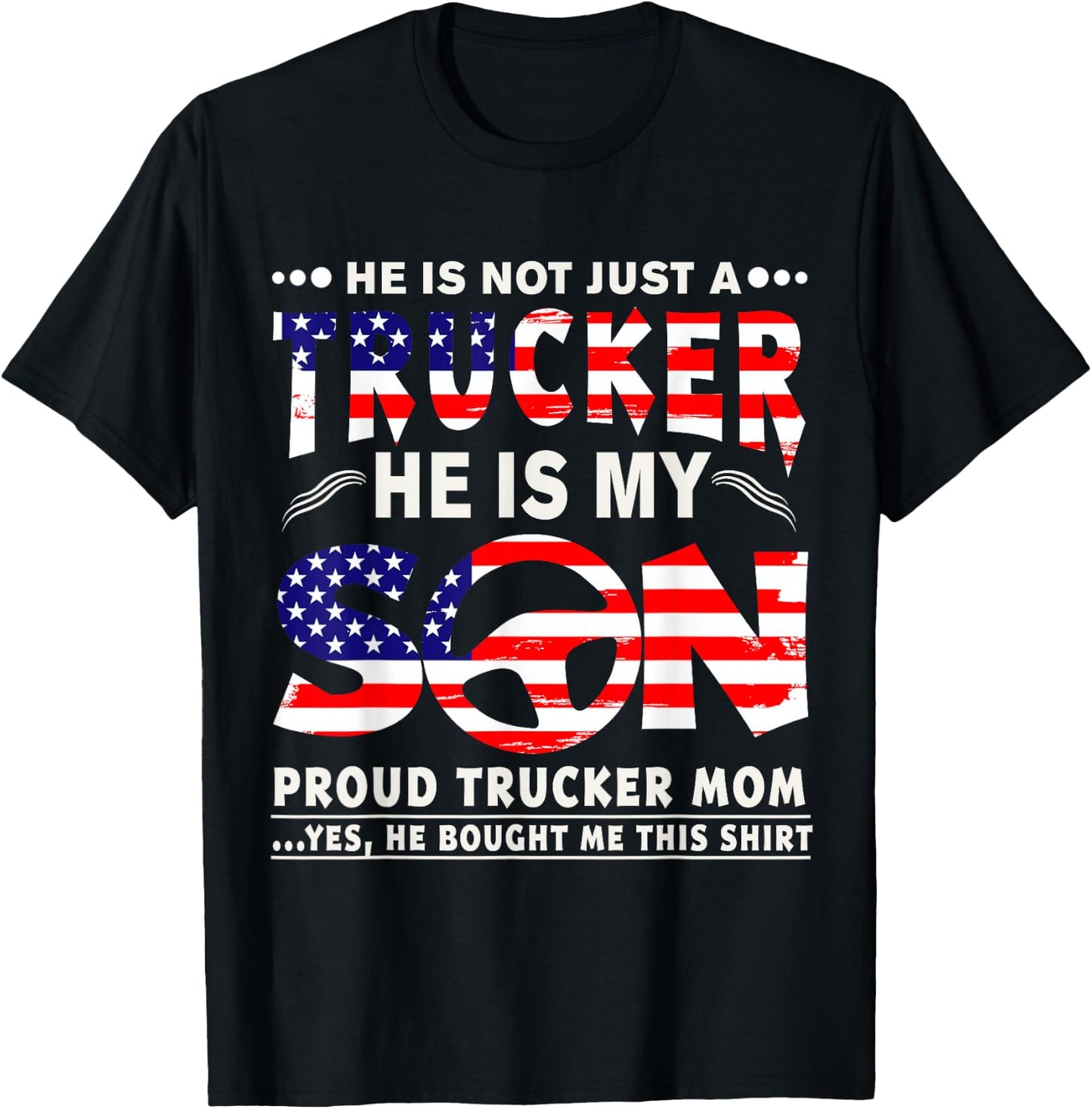 He Is Not Just A Trucker He Is My Son Proud Trucker Mom T-Sh T-Shirt - T-Shirt | Black