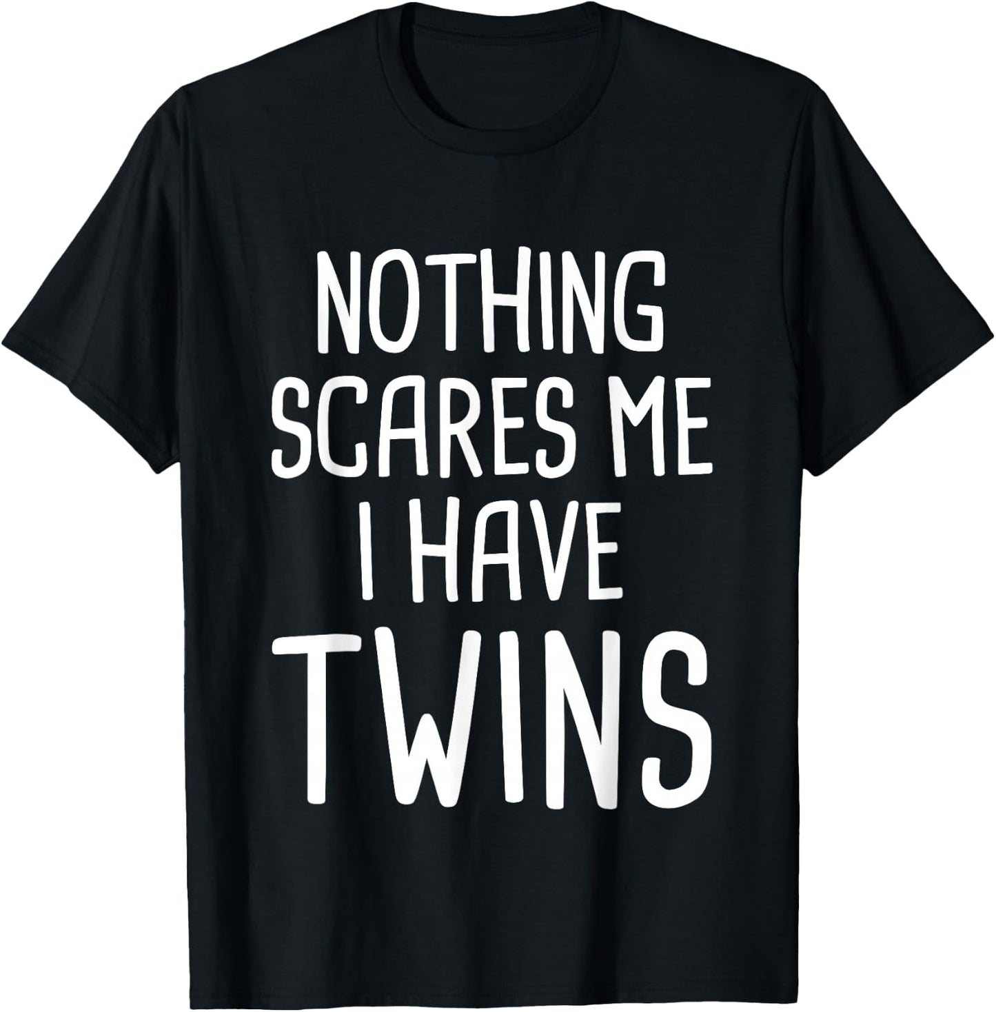 Nothing Scares Me I Have Twins T-Shirt - T-Shirt | Black