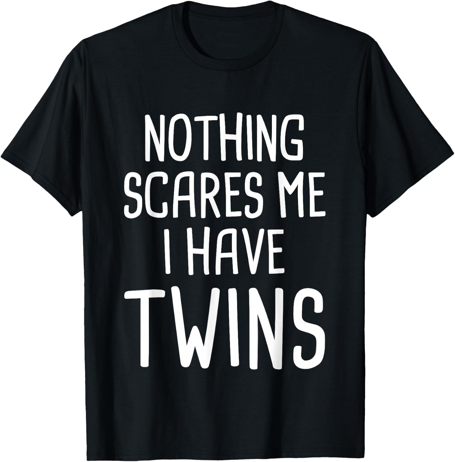 Nothing Scares Me I Have Twins T-Shirt - T-Shirt | Black