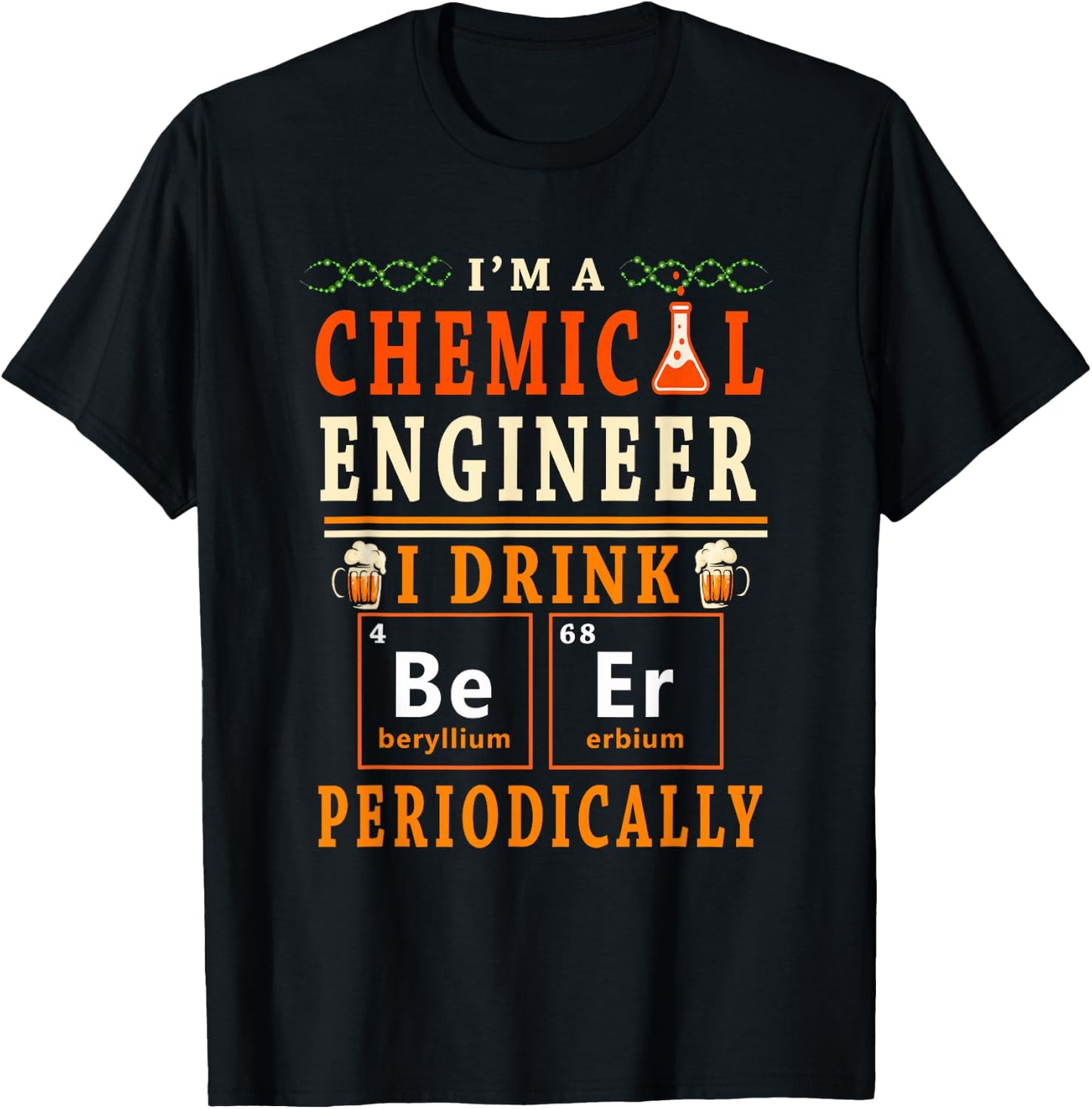 I'm A Chemical Engineer I Drink Beer Periodically Drinker T-Shirt - T-Shirt | Black