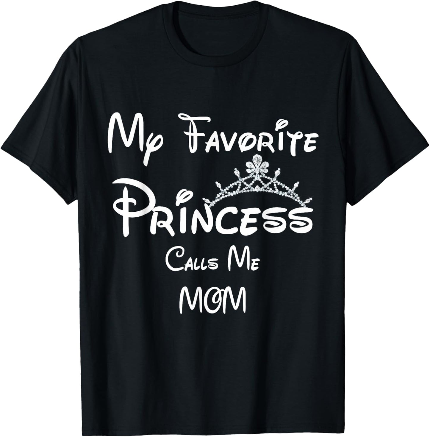 My Favorite Princess Calls Me MOM MOM Daughter T-Shirt - T-Shirt | Black